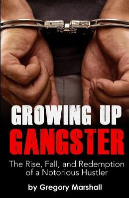 Cover for Gregory Marshall · Growing Up Gangster: the Rise, Fall and Redemption of a Notorious Hustler (Paperback Book) (2015)