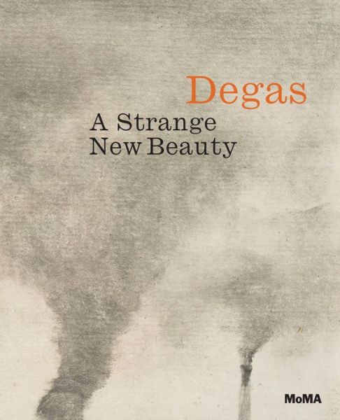 Cover for Jodi Hauptman · Degas: A Strange New Beauty (Hardcover Book) (2016)