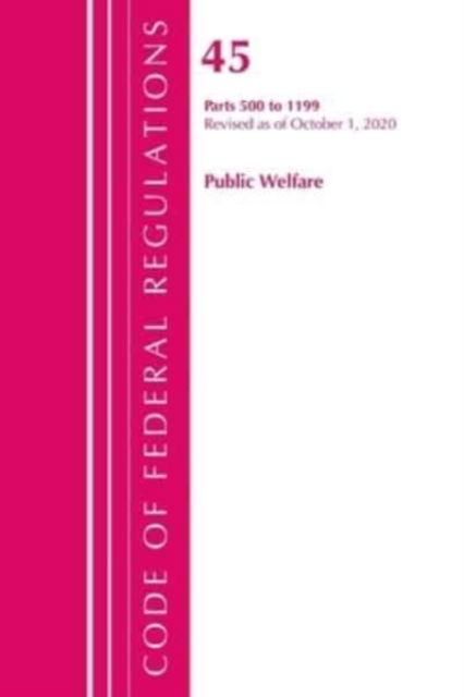 Cover for Office Of The Federal Register (U.S.) · Code of Federal Regulations, Title 45 Public Welfare 500-1199, Revised as of October 1, 2020 - Code of Federal Regulations, Title 45 Public Welfare (Paperback Book) (2021)