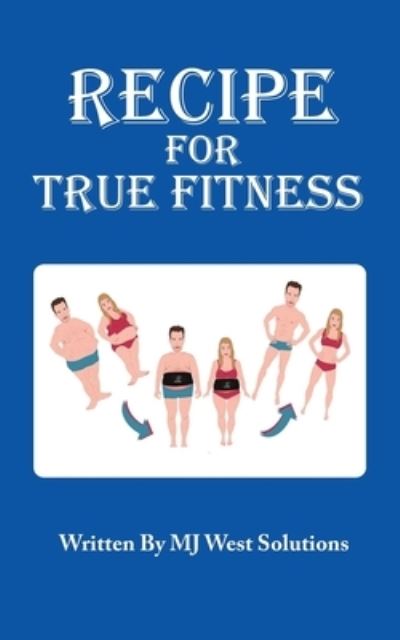 Cover for Mj West Solutions · Recipe For True Fitness (Paperback Book) (2018)