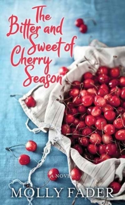 Cover for Molly Fader · The Bitter and Sweet of Cherry Season (Hardcover Book) (2020)