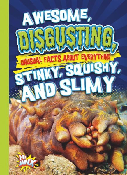 Cover for Eric Braun · Awesome, Disgusting, Unusual Facts about Everything Stinky, Squishy, and Slimy (Book) (2018)