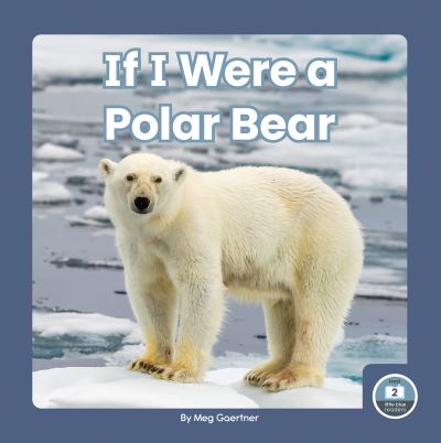 Cover for Meg Gaertner · If I Were a Polar Bear - If I Were an Animal (Hardcover Book) (2021)