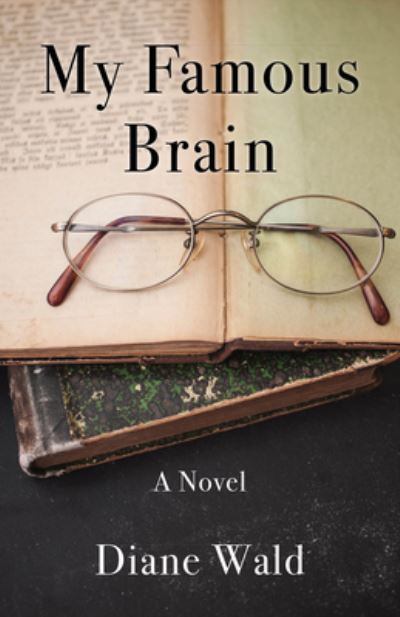 Cover for Diane Wald · My Famous Brain: A Novel (Paperback Book) (2021)