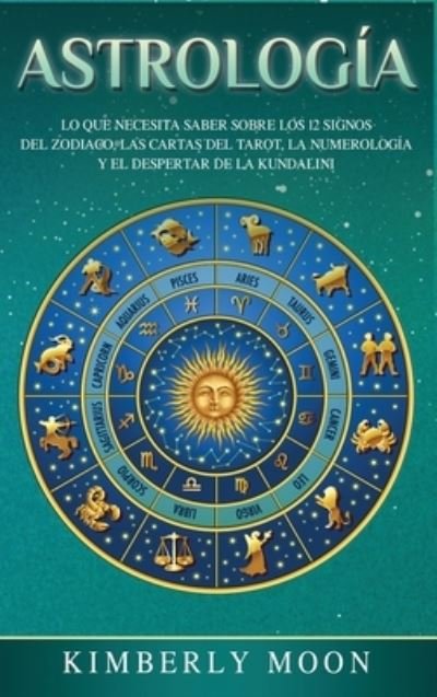 Astrologia - Kimberly Moon - Książki - Bravex Publications - 9781647480059 - 2 grudnia 2019