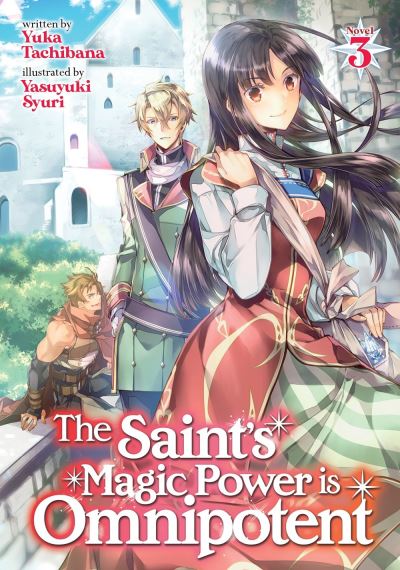 Cover for Yuka Tachibana · The Saint's Magic Power is Omnipotent (Light Novel) Vol. 3 - The Saint's Magic Power is Omnipotent (Light Novel) (Paperback Book) (2021)