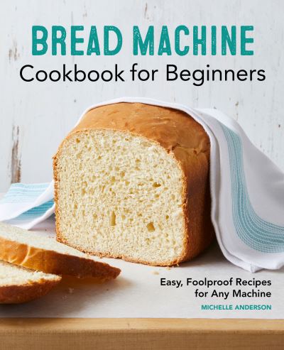 Cover for Michelle Anderson · Bread Machine Cookbook for Beginners (Book) (2021)