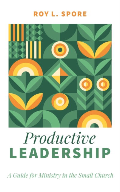 Cover for Roy L Spore · Productive Leadership: A Guide for Ministry in the Small Church (Hardcover Book) (2021)