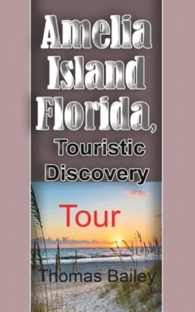 Thomas Bailey · Amelia Island Florida, Touristic Discovery (Paperback Book) (2024)