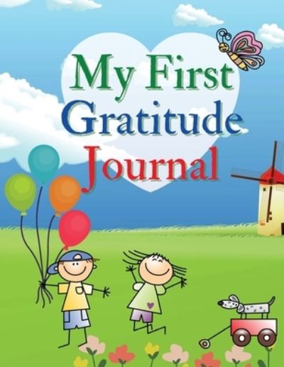 Cover for Adil Daisy · My First Gratitude Journal : A Daily Gratitude Journal for Kids to practice Gratitude and Mindfulness Large Size 8,5 x 11 (Paperback Book) (2020)