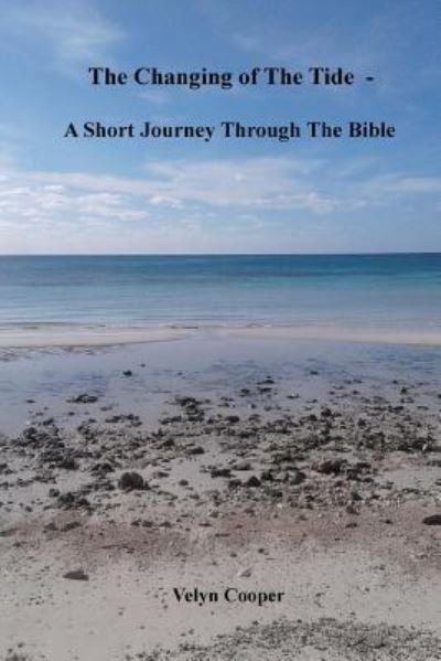 The Changing Of The Tide - A Short Journey Through The Bible - Velyn Cooper - Books - Createspace Independent Publishing Platf - 9781721151059 - August 14, 2018