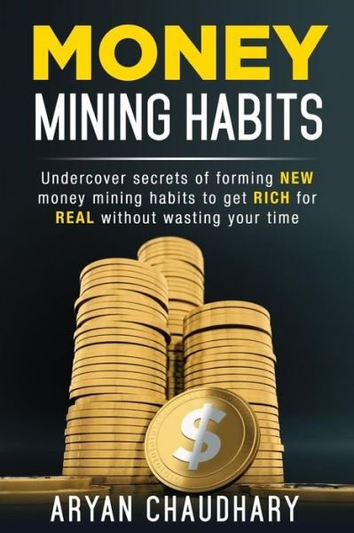 Cover for Aryan Chaudhary · Money Mining Habits (Pocketbok) (2018)