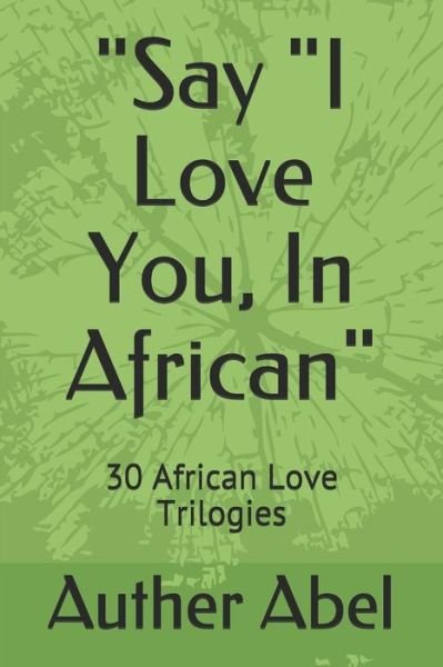 Cover for Auther Abel · &quot;Say &quot;I Love You, In African&quot; (Paperback Book) (2018)