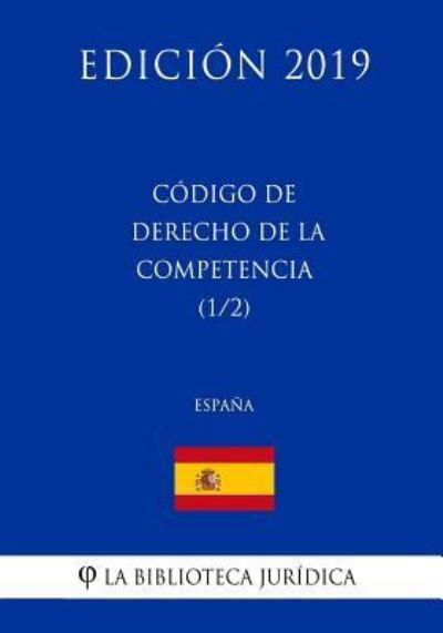 Cover for La Biblioteca Juridica · Codigo de Derecho de la Competencia (1/2) (Espana) (Edicion 2019) (Paperback Book) (2018)