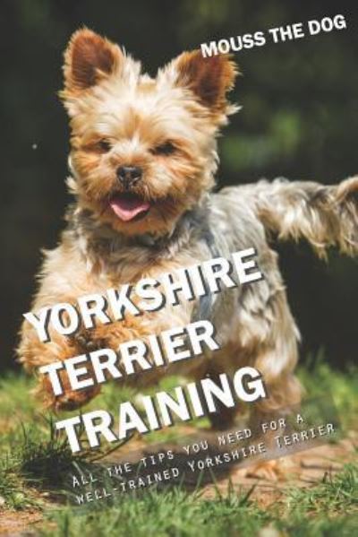 Cover for Mouss The Dog · Yorkshire Terrier Training (Paperback Book) (2018)