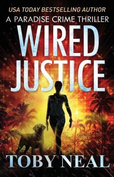 Cover for Toby Neal · Wired Justice (Paperback Bog) (2019)