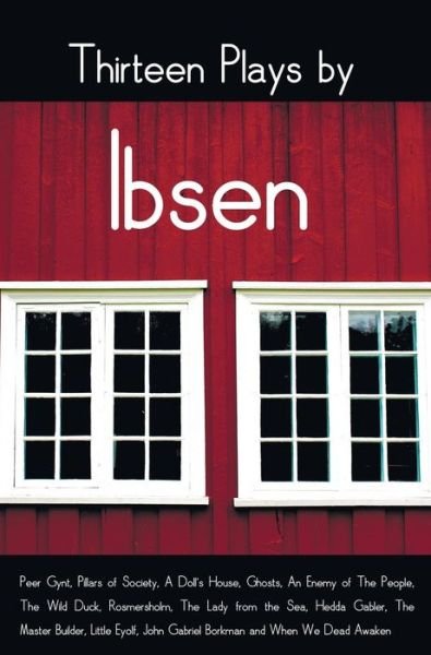 Cover for Henrik Ibsen · Thirteen Plays by Ibsen, Including (Complete and Unabridged): Peer Gynt, Pillars of Society, a Doll's House, Ghosts, an Enemy of the People, the Wild (Hardcover Book) (2015)