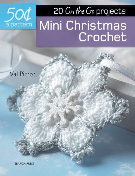 50 Cents a Pattern: Mini Christmas Crochet - Val Pierce - Libros - Search Press - 9781782215059 - 20 de febrero de 2017