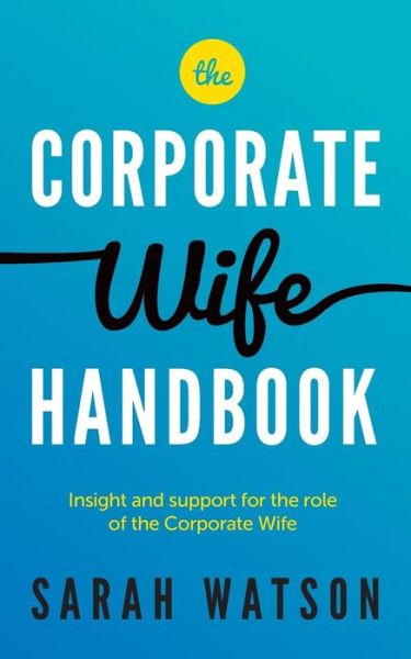 Cover for Sarah Watson · The Corporate Wife Handbook - Insight and support for the role of the Corporate Wife (N/A) (2017)