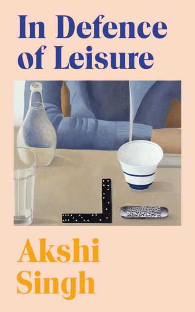 Cover for Akshi Singh · In Defence of Leisure: Experiments in Living with Marion Milner (Hardcover Book) (2025)