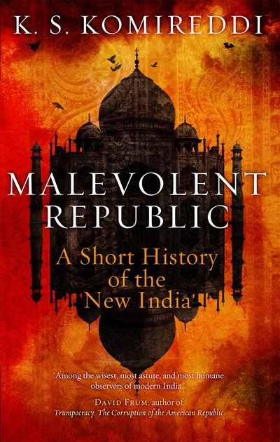 Cover for K. S. Komireddi  · Malevolent Republic: A Short History of the New India (Inbunden Bok) (2019)