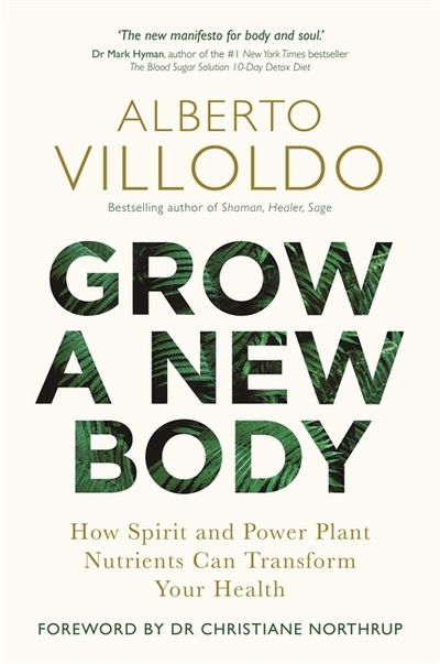 Cover for Alberto Villoldo · Grow a New Body: How Spirit and Power Plant Nutrients Can Transform Your Health (Paperback Book) (2019)