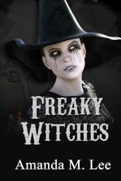 Freaky Witches - Amanda M Lee - Książki - Independently Published - 9781790979059 - 4 lutego 2019