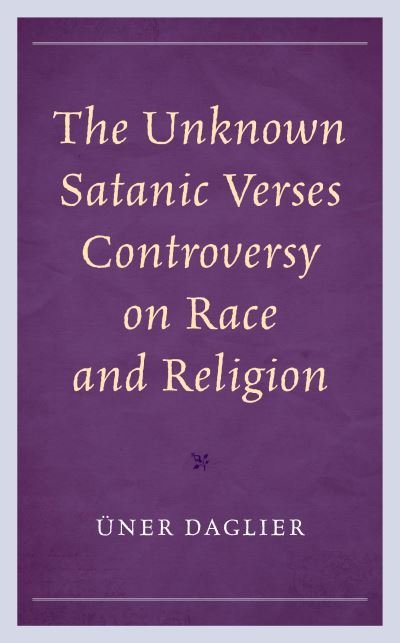 Cover for Uner Daglier · The Unknown Satanic Verses Controversy on Race and Religion - Politics, Literature, &amp; Film (Paperback Book) (2021)