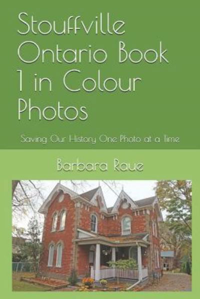 Cover for Barbara Raue · Stouffville Ontario Book 1 in Colour Photos (Paperback Book) (2019)