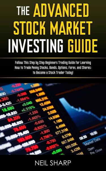 The Advanced Stock Market Investing Guide - Neil Sharp - Kirjat - Independently Published - 9781795073059 - torstai 24. tammikuuta 2019