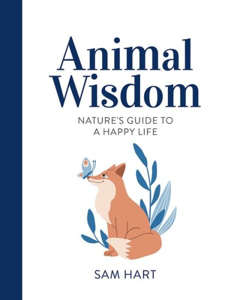 Cover for Sam Hart · Animal Wisdom: Nature's Guide to a Happy Life (Hardcover Book) (2021)