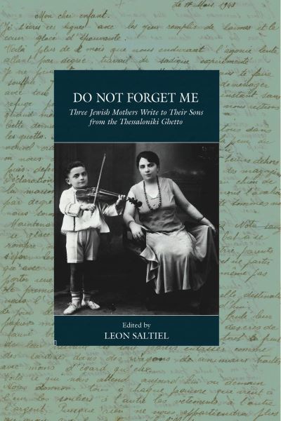 Cover for Do Not Forget Me: Three Jewish Mothers Write to Their Sons from the Thessaloniki Ghetto - War and Genocide (Hardcover Book) (2021)