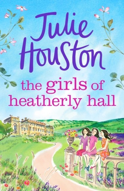 Cover for Julie Houston · The Girls of Heatherly Hall: The perfect cosy and uplifting village read to curl up with in 2024! - The Westenbury Books (Paperback Book) (2023)