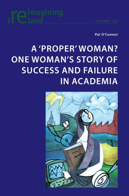 A ‘proper’ woman? One woman’s story of success and failure in academia : 126 - Pat O'Connor - Książki - Peter Lang International Academic Publis - 9781803743059 - 19 grudnia 2023