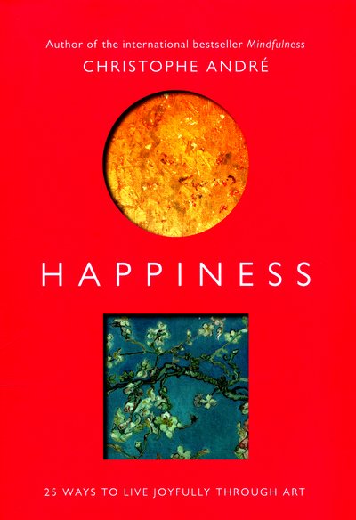 Cover for Christophe Andre · Happiness: 25 Ways to Live Joyfully Through Art (Paperback Book) (2016)