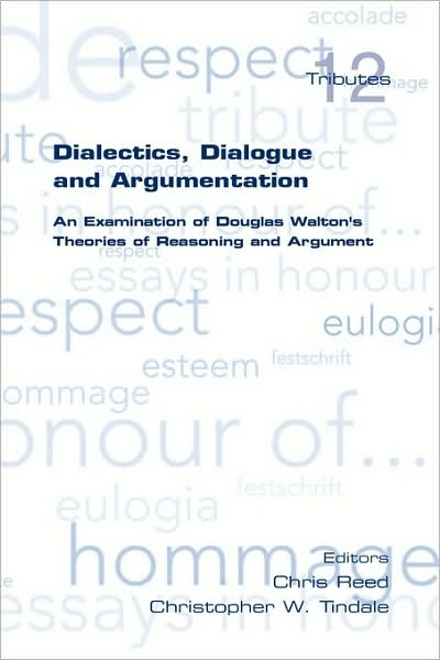 Cover for Chris Reed · Dialectics, Dialogue and Argumentation. an Examination of Douglas Walton's Theories of Reasoning (Pocketbok) (2010)