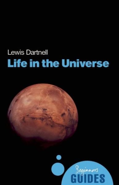 Cover for Lewis Dartnell · Life in the Universe: A Beginner's Guide - Beginner's Guides (Taschenbuch) (2007)