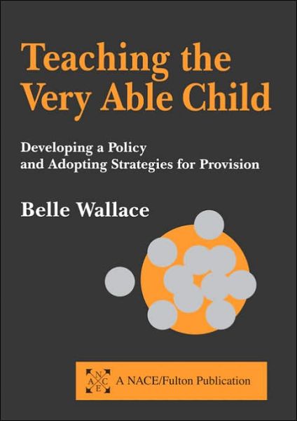 Cover for Belle Wallace · Teaching the Very Able Child: Developing a Policy and Adopting Strategies for Provision (Paperback Book) (2000)