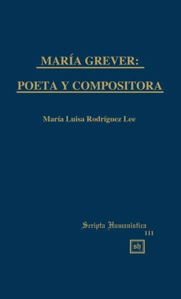 Cover for Maria Luisa Rodriguez Lee · Maria Grever: Poeta Y Compositora (Gebundenes Buch) (2015)