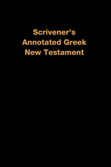Scrivener's Annotated Greek New Testament - Frederick H. Scrivener - Books - The Old Paths Publications, Inc. - 9781888328059 - March 17, 2008