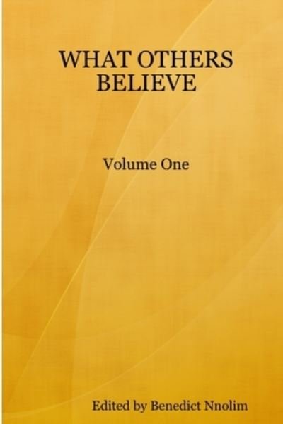 What Others Believe: v. 1 - B. N. Nnolim - Books - Ben Nnolim Books - 9781906914059 - March 17, 2007