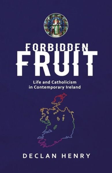 Cover for Declan Henry · FORBIDDEN FRUIT - Life and Catholicism in Contemporary Ireland (Paperback Book) (2020)