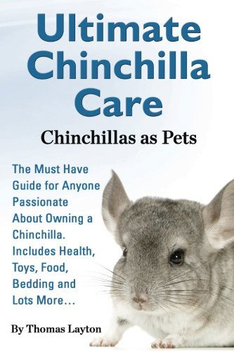 Cover for Thomas Layton · Ultimate Chinchilla Care Chinchillas As Pets the Must Have Guide for Anyone Passionate About Owning a Chinchilla. Includes Health, Toys, Food, Bedding (Paperback Book) (2013)