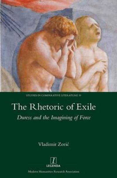 Cover for V Vladimir Zori? · The Rhetoric of Exile: Duress and the Imagining of Force (Hardcover Book) (2016)