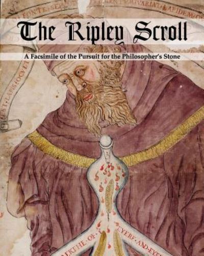 The Ripley Scroll : A Facsimile of the Pursuit for the Philosopher's Stone - Unknown Unknown - Books - Erebus Society - 9781912461059 - February 15, 2018