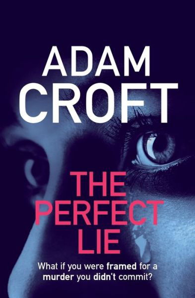 The Perfect Lie - Adam Croft - Books - Black Cannon Publishing - 9781912599059 - October 19, 2018