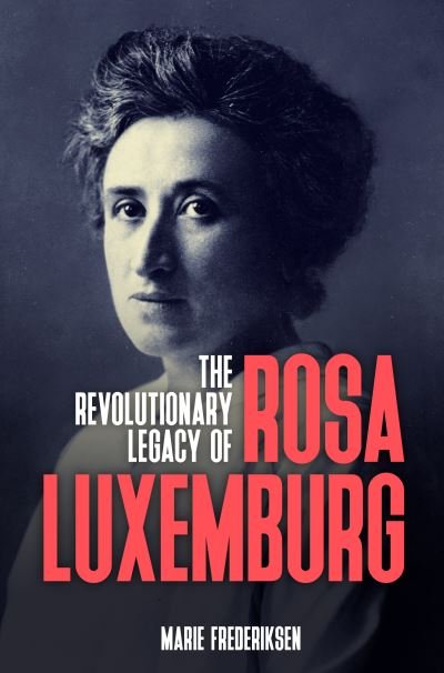 Cover for Marie Frederiksen · The Revolutionary Legacy of Rosa Luxemburg (Paperback Book) (2022)