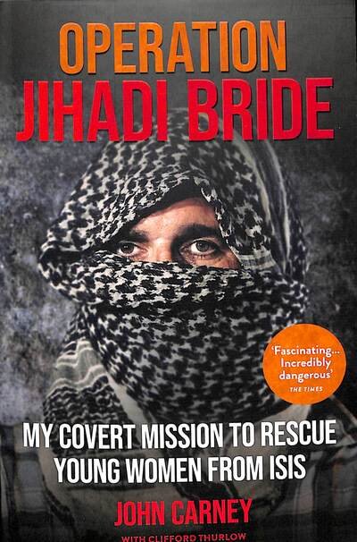 Operation Jihadi Bride: My Covert Mission to Rescue Young Women from ISIS - The Incredible True Story - John Carney - Kirjat - Octopus Publishing Group - 9781913183059 - torstai 6. helmikuuta 2020