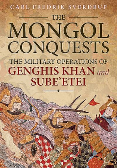 Cover for Carl Fredrik Sverdrup · The Mongol Conquests: The Military Operations of Genghis Khan and Sube'Etei (Paperback Book) (2020)