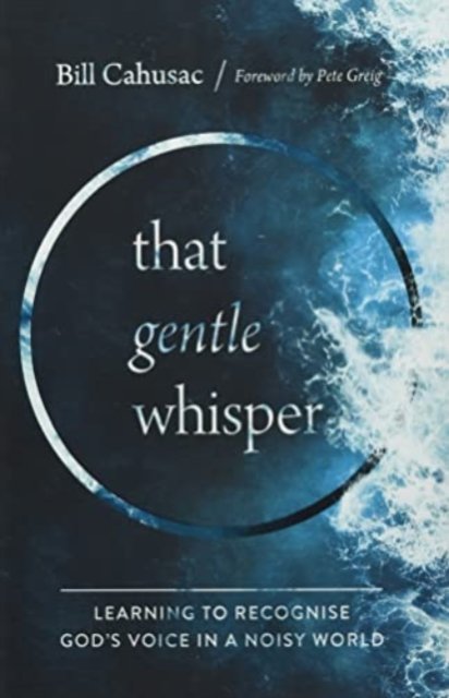 Cover for Bill Cahusac · That Gentle Whisper: Learning to Recognise God's Voice in a Noisy World (Gebundenes Buch) (2021)